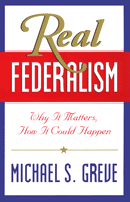 Real Federalism: Why It Matters, How It Could Happen